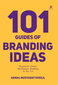 101 guides of branding ideas : Bagaimana sukses membangun branding di era 5.0