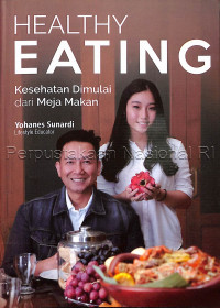 Healthy eating : kesehatan dimulai dari meja makan