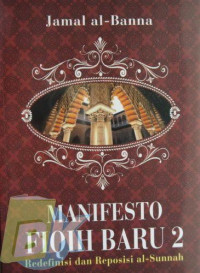 Manifesto Fiqih Baru 2 : Redefinisi dan Reposisi al-Sunnah