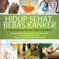 Hidup sehat bebas kanker : mewaspadai kanker sejak dari dini