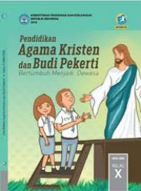 Pendidikan Agama Kristen dan Budi Pekerti : Bertumbuh menjadi dewasa Kelas X