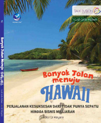 Banyak jalan menuju Hawaii : perjalanan kesuksesan dari tidak punya sepatu hingga bisnis milyaran