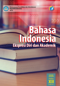 Bahasa Indonesia Ekspresi Diri dan Akademik Untuk SMA/SMK/MA Kelas XII Semester 1