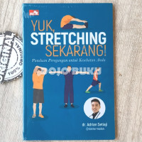 Yuk, Stretching, sekarang! : Panduang Peregangan untuk Kesehatan Anda