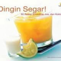 Dingin Segar! 80 Resep Smoothie, Jus, dan Koktail