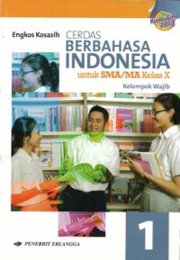 Cerdas Berbahasa Indonesia untuk SMA/MA Kelas X Kelompok Wajib