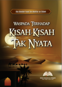 WASPADA TERHADAP KISAH-KISAH TAK NYATA