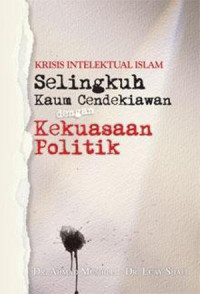 Krisis Intelektual Islam Selingkuh Kaum Cendekiawan dengan Kekuasaan Politik